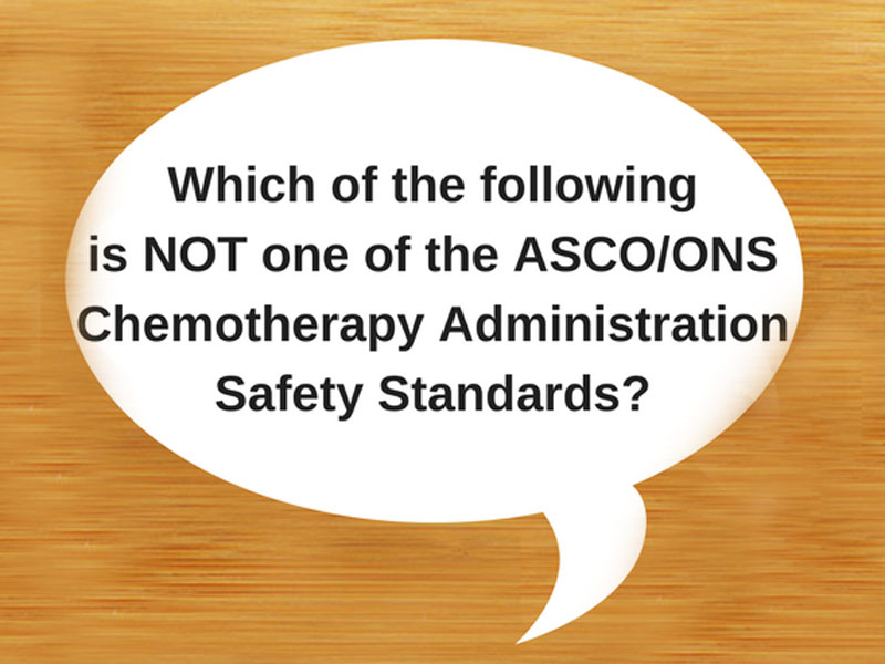 Which Is Not an ASCO/ONS Chemotherapy Safety Standard?