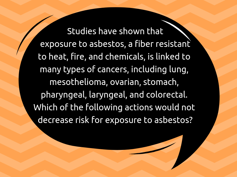 Which of the Following Actions Would Not Decrease Risk for Exposure to Asbestos?  